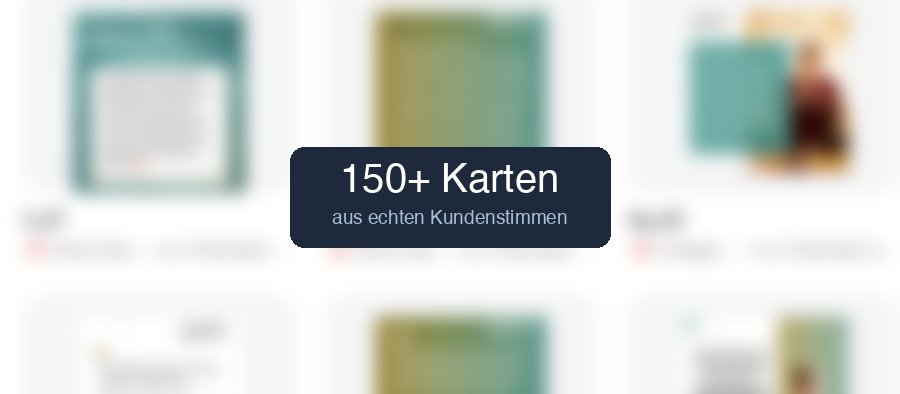 Ueber 150 Karten aus echten Kundenstimmen, anonymisiert